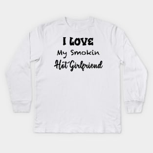 Funny Men - Boyfriend I Love My Smokin Hot Girlfriend - Christmas Gifts for Men - Girlfriend gift Brother - Boyfriend Gift Kids Long Sleeve T-Shirt